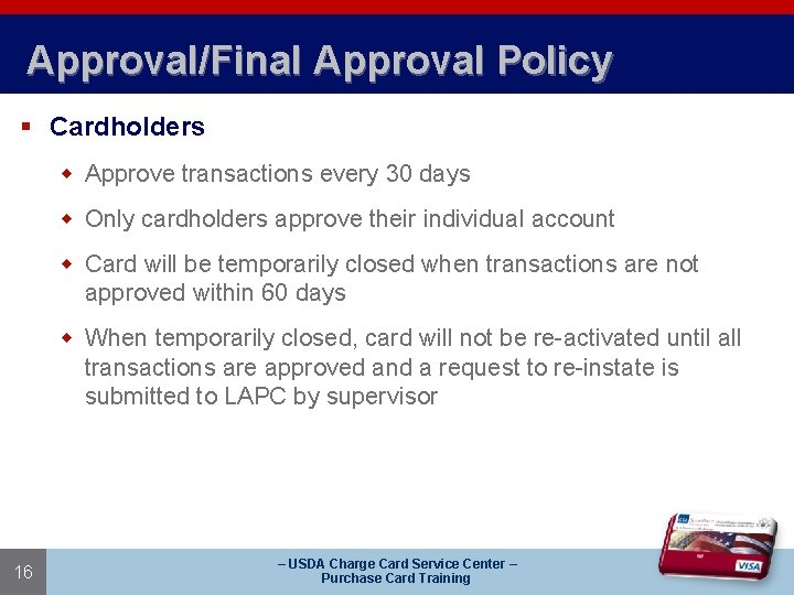 Approval/Final Approval Policy § Cardholders w Approve transactions every 30 days w Only cardholders