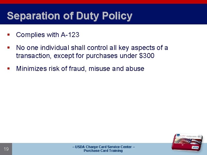 Separation of Duty Policy § Complies with A-123 § No one individual shall control