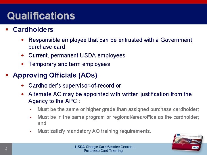 Qualifications § Cardholders w Responsible employee that can be entrusted with a Government purchase