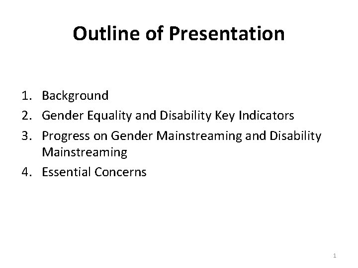 Outline of Presentation 1. Background 2. Gender Equality and Disability Key Indicators 3. Progress