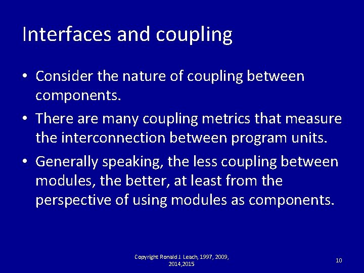 Interfaces and coupling • Consider the nature of coupling between components. • There are