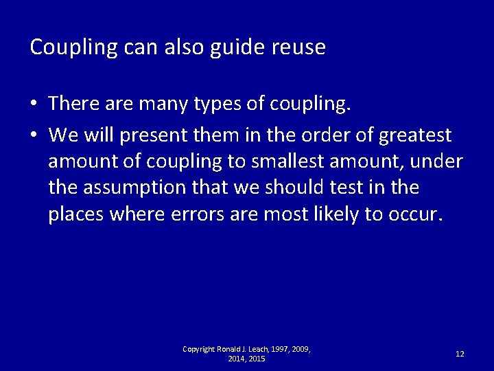 Coupling can also guide reuse • There are many types of coupling. • We