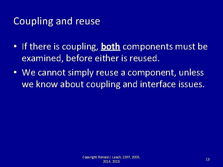 Coupling and reuse • If there is coupling, both components must be examined, before