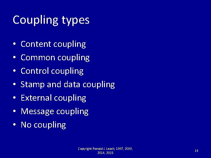 Coupling types • • Content coupling Common coupling Control coupling Stamp and data coupling