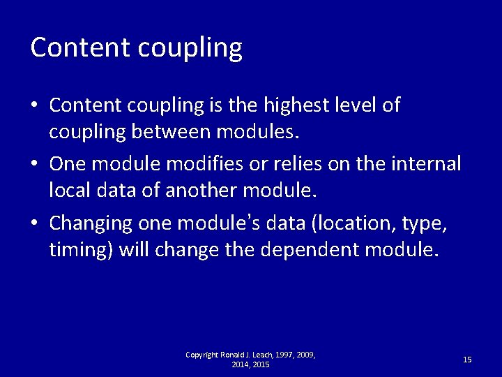 Content coupling • Content coupling is the highest level of coupling between modules. •