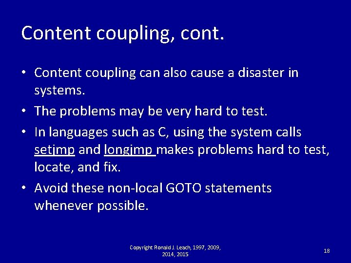 Content coupling, cont. • Content coupling can also cause a disaster in systems. •
