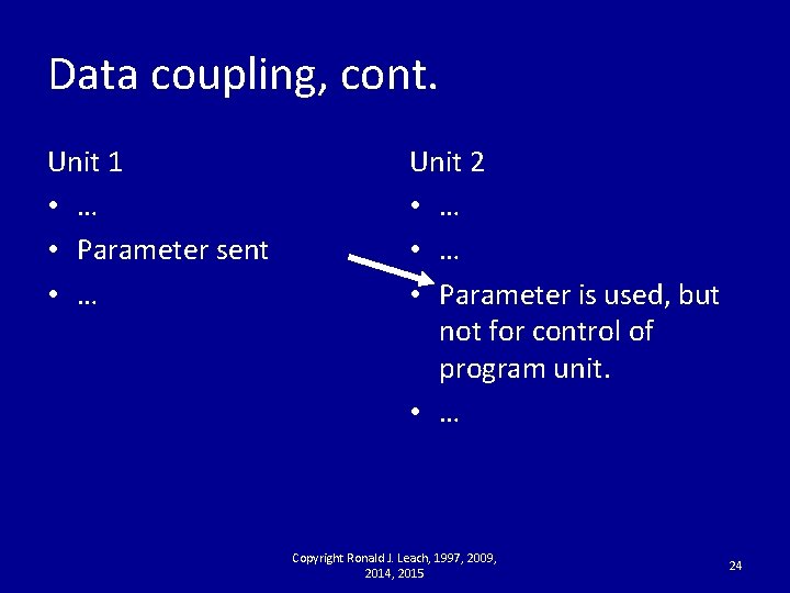 Data coupling, cont. Unit 1 • … • Parameter sent • … Unit 2