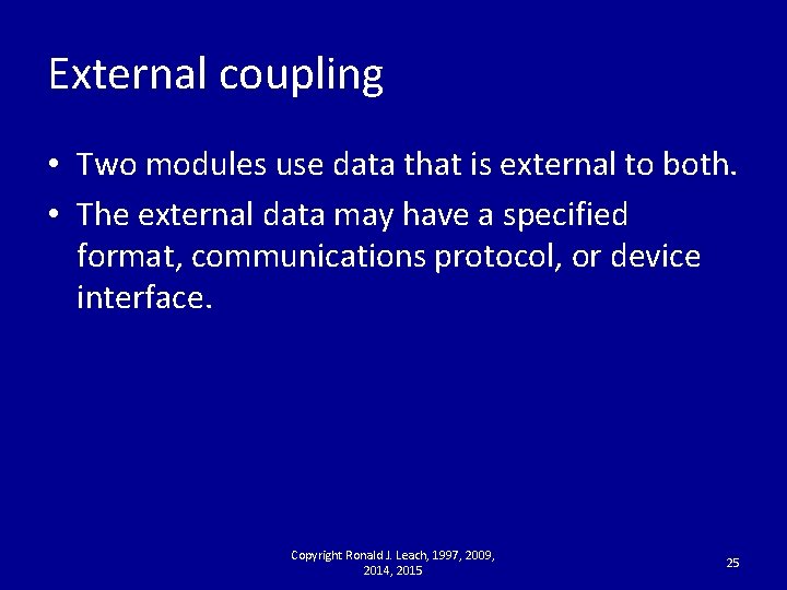 External coupling • Two modules use data that is external to both. • The