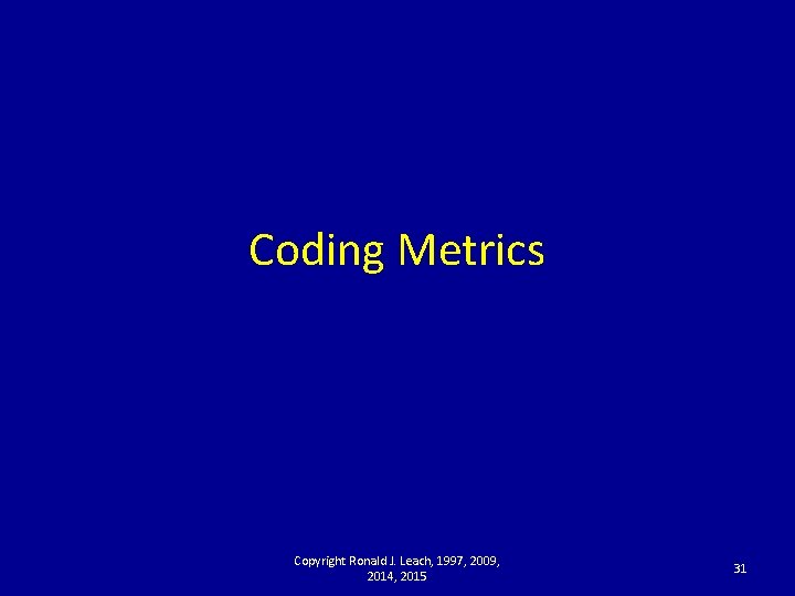 Coding Metrics Copyright Ronald J. Leach, 1997, 2009, 2014, 2015 31 