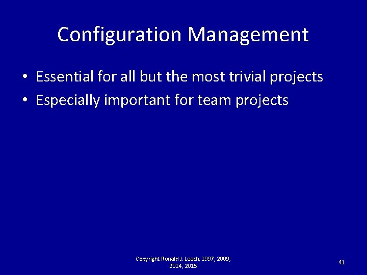 Configuration Management • Essential for all but the most trivial projects • Especially important