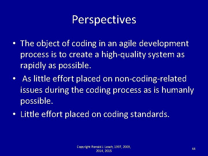 Perspectives • The object of coding in an agile development process is to create