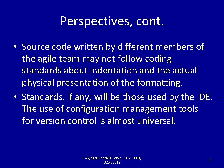 Perspectives, cont. • Source code written by different members of the agile team may