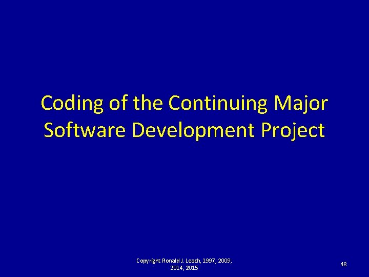 Coding of the Continuing Major Software Development Project Copyright Ronald J. Leach, 1997, 2009,