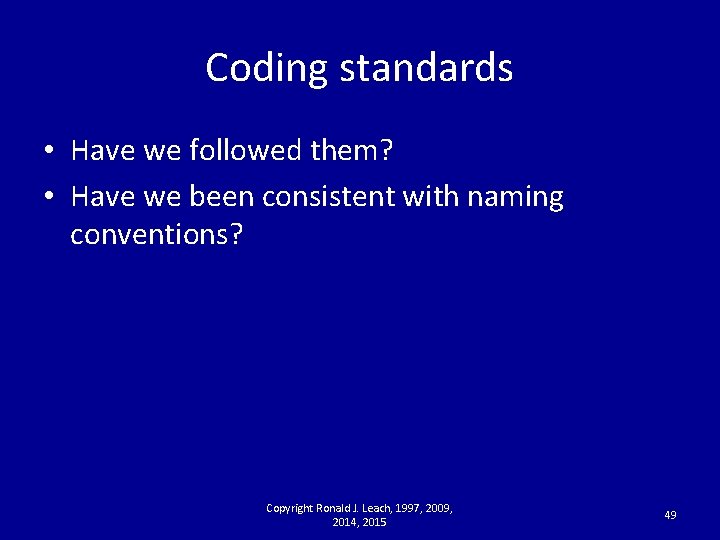 Coding standards • Have we followed them? • Have we been consistent with naming