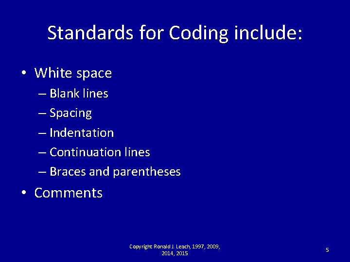 Standards for Coding include: • White space – Blank lines – Spacing – Indentation