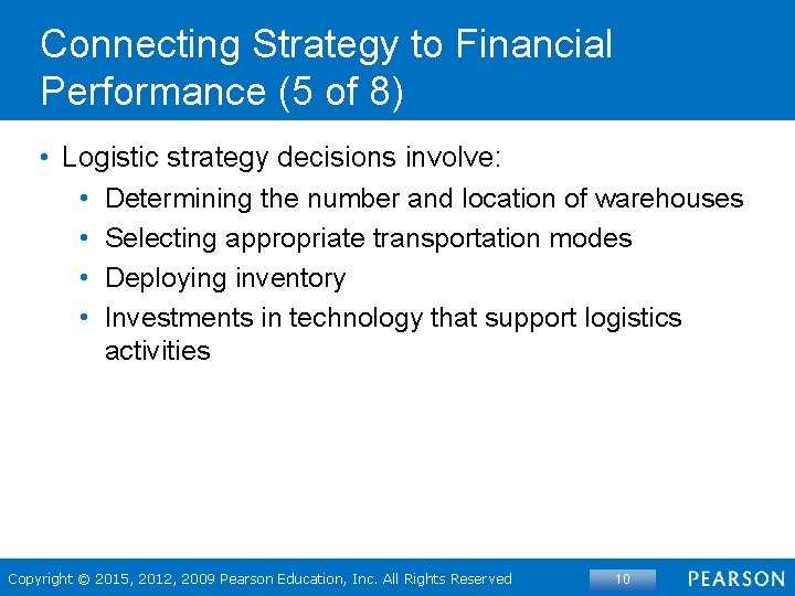 Connecting Strategy to Financial Performance (5 of 8) • Logistic strategy decisions involve: •