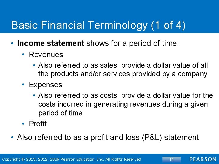 Basic Financial Terminology (1 of 4) • Income statement shows for a period of