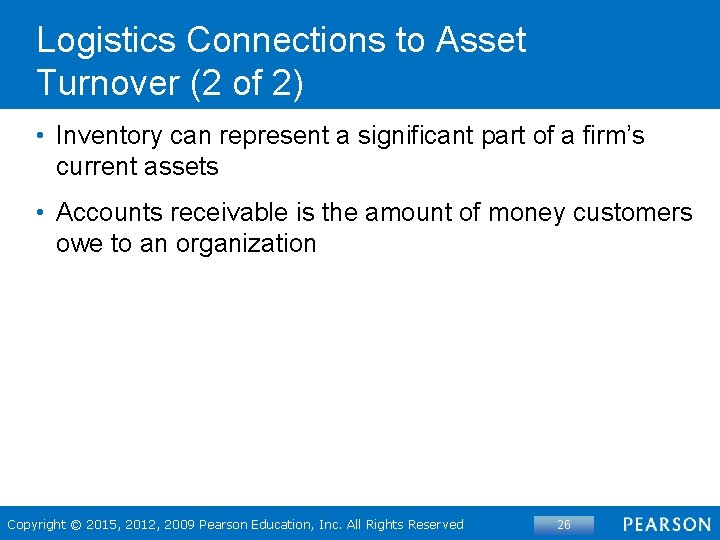 Logistics Connections to Asset Turnover (2 of 2) • Inventory can represent a significant