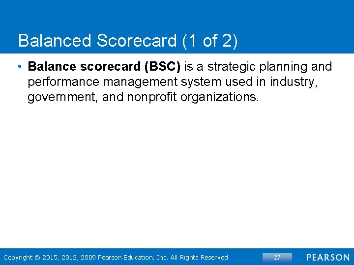 Balanced Scorecard (1 of 2) • Balance scorecard (BSC) is a strategic planning and