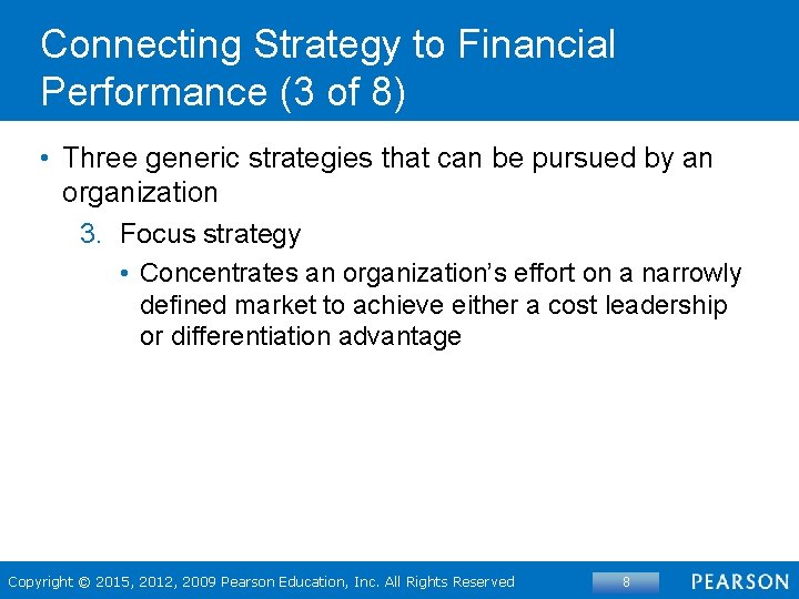 Connecting Strategy to Financial Performance (3 of 8) • Three generic strategies that can