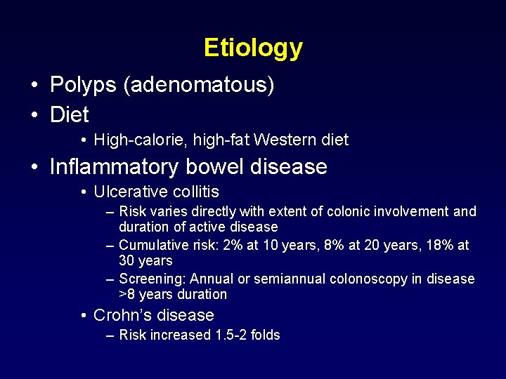 Etiology • Polyps (adenomatous) • Diet • High-calorie, high-fat Western diet • Inflammatory bowel