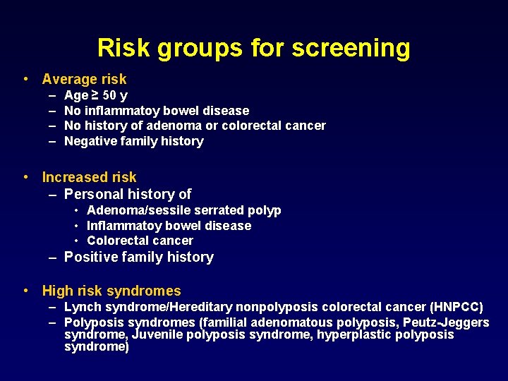 Risk groups for screening • Average risk – – Age ≥ 50 y No