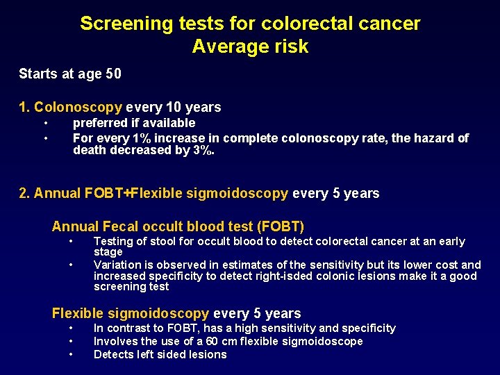 Screening tests for colorectal cancer Average risk Starts at age 50 1. Colonoscopy every