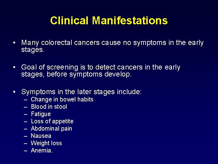 Clinical Manifestations • Many colorectal cancers cause no symptoms in the early stages. •