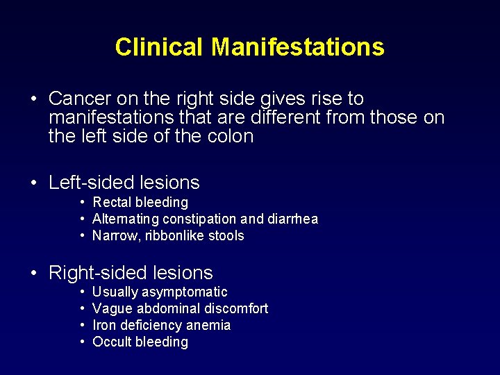 Clinical Manifestations • Cancer on the right side gives rise to manifestations that are