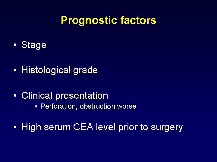 Prognostic factors • Stage • Histological grade • Clinical presentation • Perforation, obstruction worse