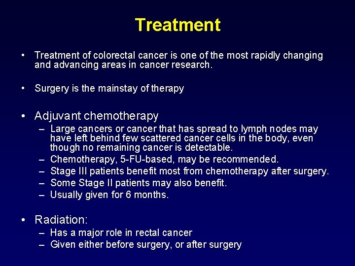 Treatment • Treatment of colorectal cancer is one of the most rapidly changing and