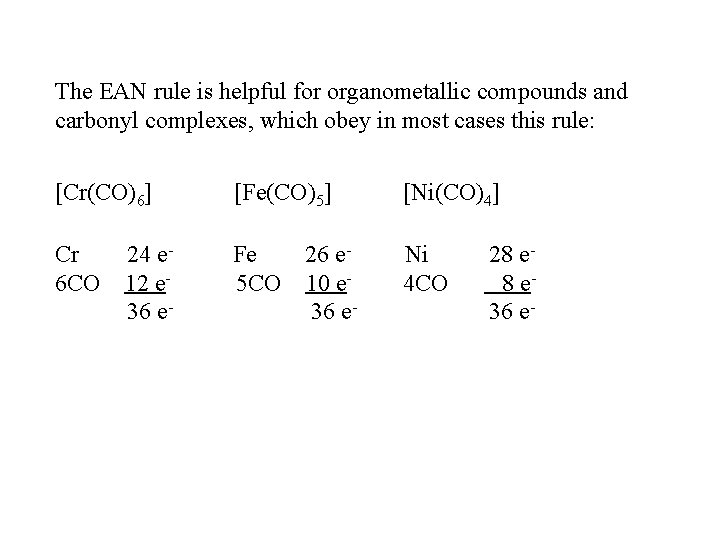The EAN rule is helpful for organometallic compounds and carbonyl complexes, which obey in