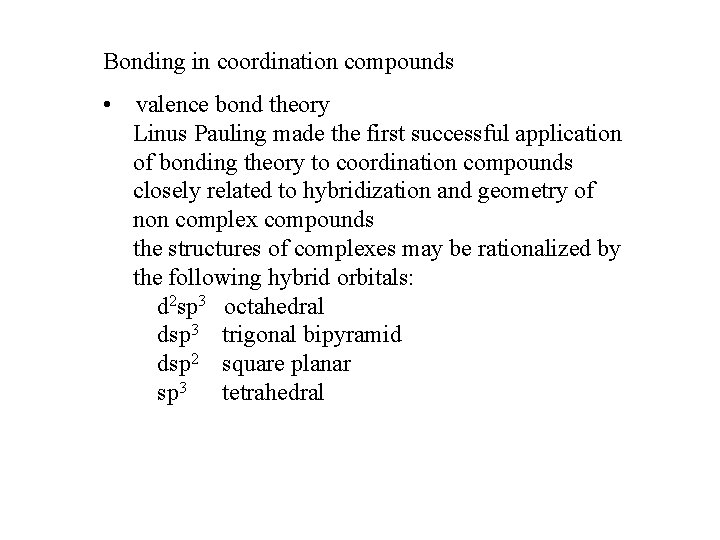 Bonding in coordination compounds • valence bond theory Linus Pauling made the first successful