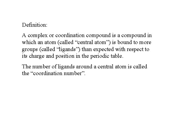 Definition: A complex or coordination compound is a compound in which an atom (called