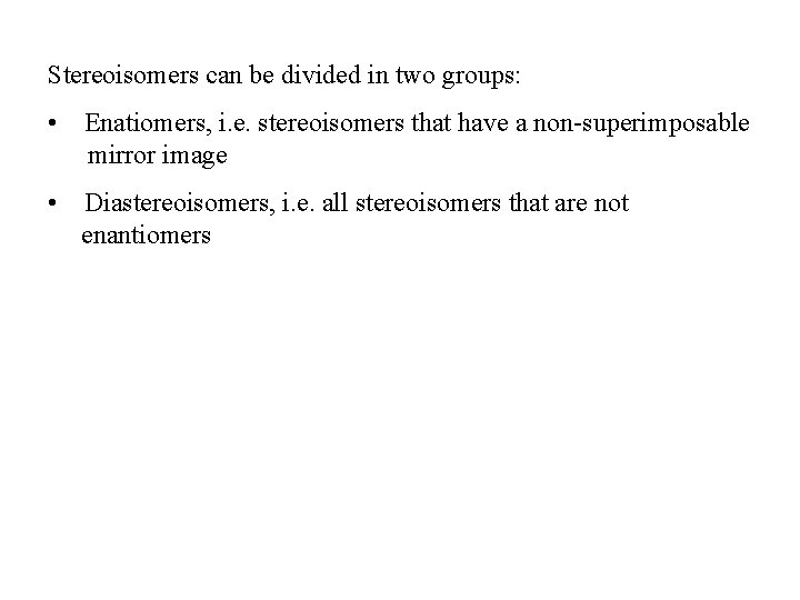 Stereoisomers can be divided in two groups: • Enatiomers, i. e. stereoisomers that have