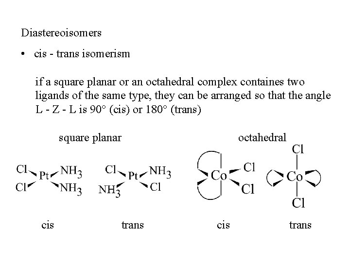 Diastereoisomers • cis - trans isomerism if a square planar or an octahedral complex