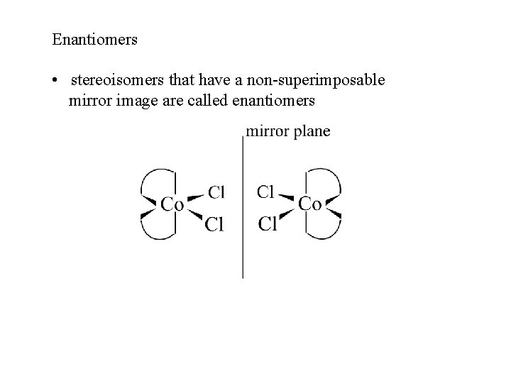 Enantiomers • stereoisomers that have a non-superimposable mirror image are called enantiomers 