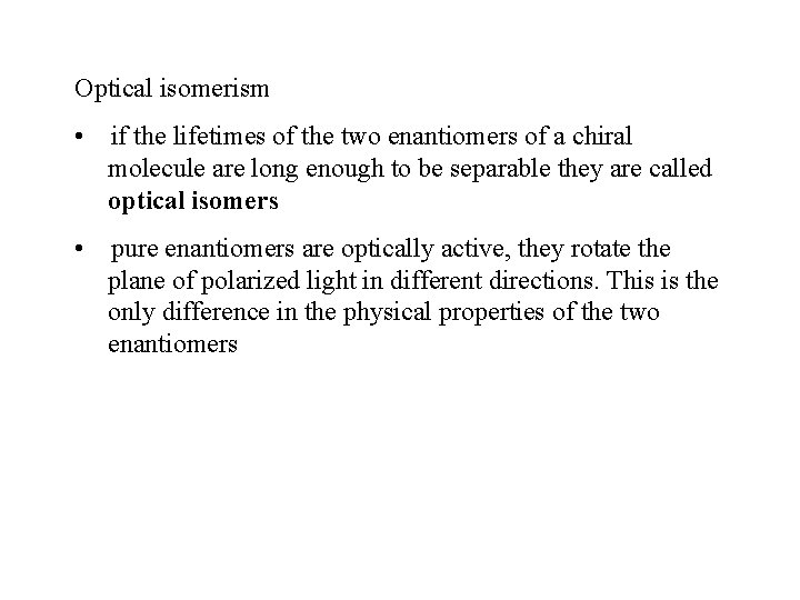 Optical isomerism • if the lifetimes of the two enantiomers of a chiral molecule