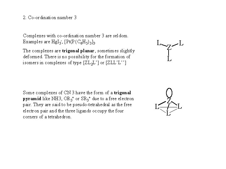 2. Co-ordination number 3 Complexes with co-ordination number 3 are seldom. Examples are Hg.