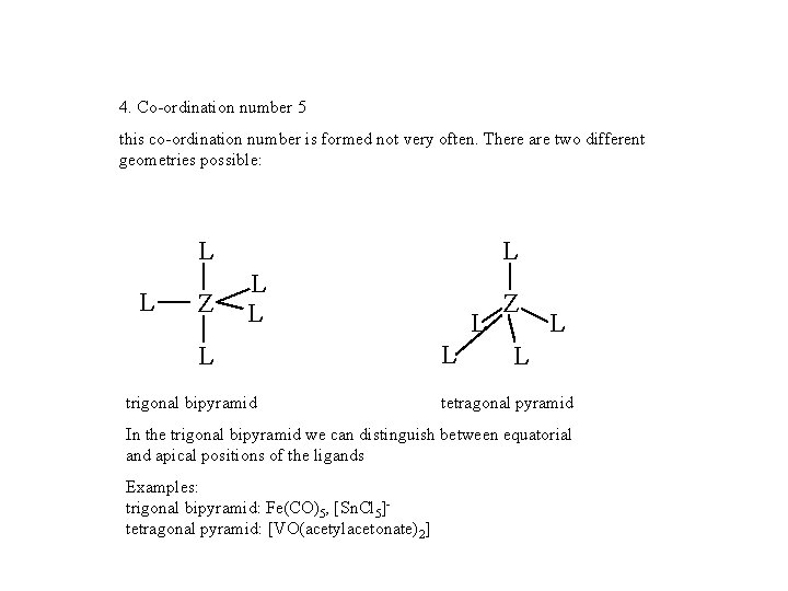 4. Co-ordination number 5 this co-ordination number is formed not very often. There are