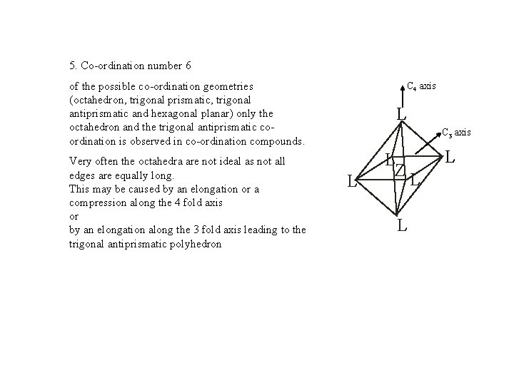 5. Co-ordination number 6 of the possible co-ordination geometries (octahedron, trigonal prismatic, trigonal antiprismatic