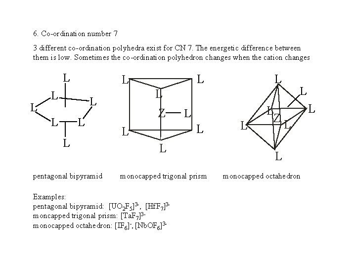 6. Co-ordination number 7 3 different co-ordination polyhedra exist for CN 7. The energetic