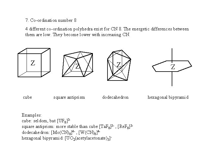 7. Co-ordination number 8 4 different co-ordination polyhedra exist for CN 8. The energetic