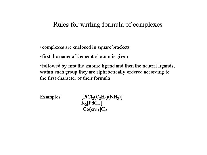 Rules for writing formula of complexes • complexes are enclosed in square brackets •