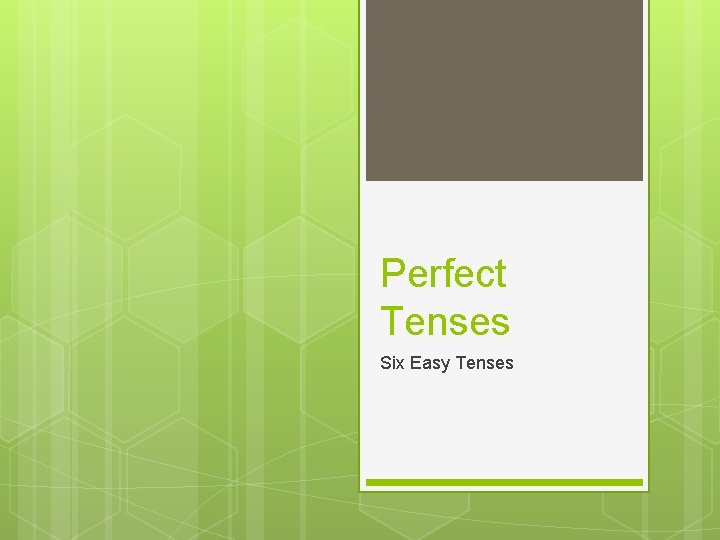 Perfect Tenses Six Easy Tenses 