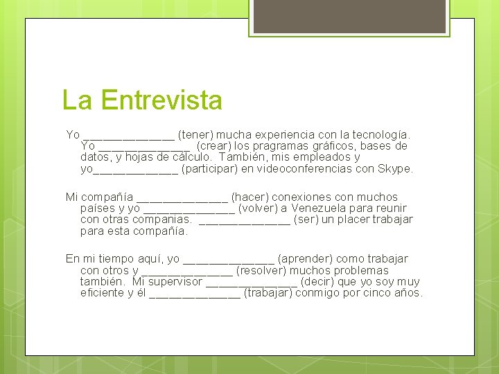 La Entrevista Yo _______ (tener) mucha experiencia con la tecnología. Yo _______ (crear) los