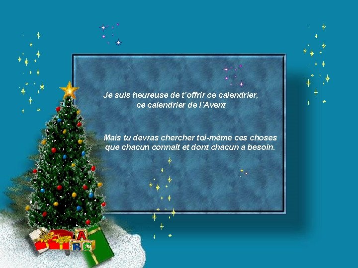 Je suis heureuse de t’offrir ce calendrier, ce calendrier de l’Avent Mais tu devras