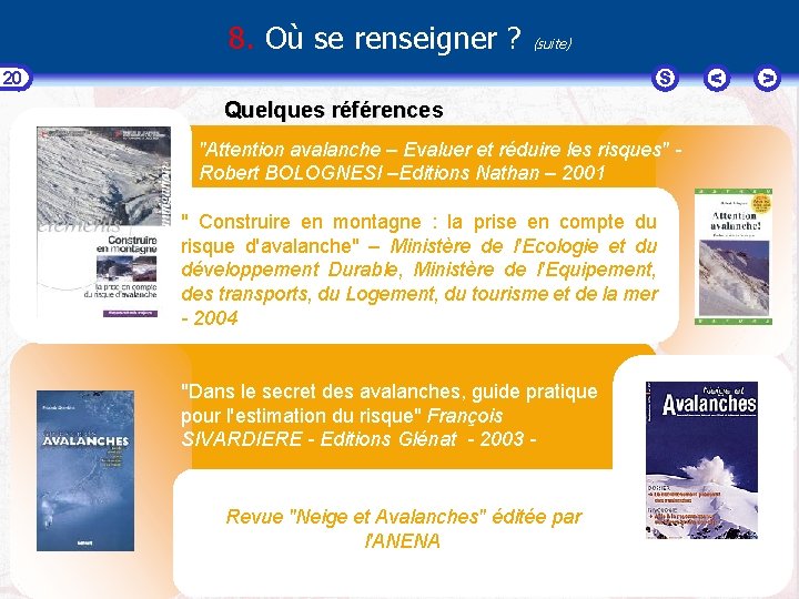 8. Où se renseigner ? (suite) S 20 Quelques références bibliographiques : "Attention avalanche