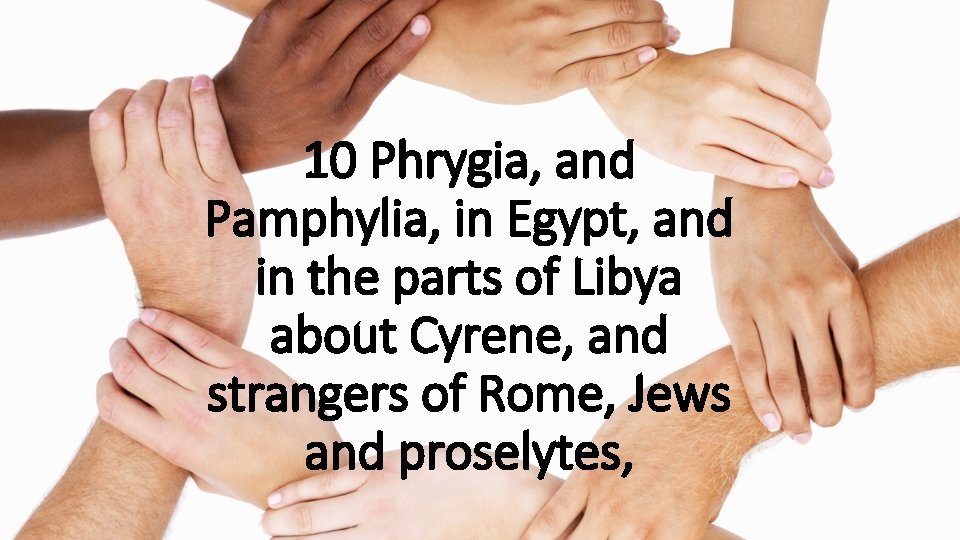 10 Phrygia, and Pamphylia, in Egypt, and in the parts of Libya about Cyrene,