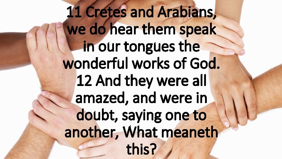 11 Cretes and Arabians, we do hear them speak in our tongues the wonderful